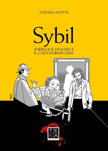 Sybil. Sherlock Holmes e il caso Dorian Gray - Stefano Motta - Libro Teka Edizioni 2017 | Libraccio.it