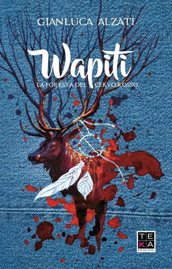 Wapiti. La foresta del cervo rosso - Gianluca Alzati - Libro Teka Edizioni 2018 | Libraccio.it