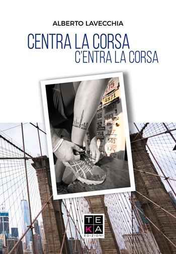Centra la corsa. C'entra la corsa - Alberto Lavecchia - Libro Teka Edizioni 2019 | Libraccio.it
