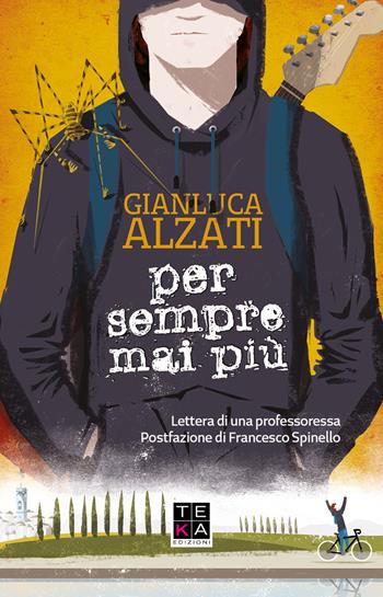 Per sempre mai più - Gianluca Alzati - Libro Teka Edizioni 2019 | Libraccio.it