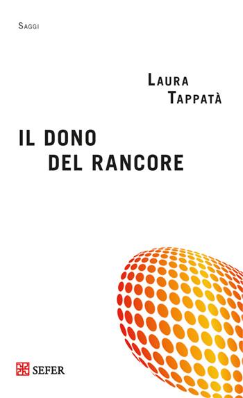 Il dono del rancore - Laura Tappatà - Libro Sefer Books 2015, Saggi | Libraccio.it