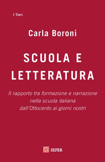 Scuola e letteratura. Il rapporto tra formazione e narrazione nella scuola italiana dall’Ottocento ai giorni nostri - Carla Boroni - Libro SEFER Editore 2017, I testi | Libraccio.it