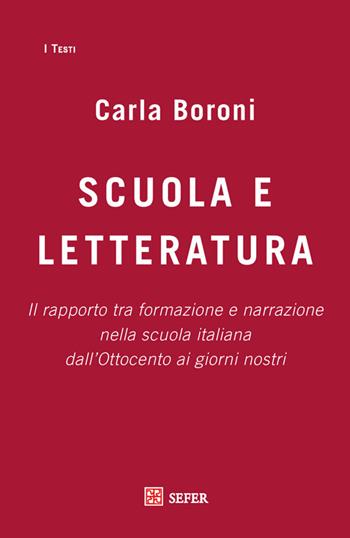 Scuola e letteratura. Il rapporto tra formazione e narrazione nella scuola italiana dall'Ottocento ai giorni nostri - Carla Boroni - Libro Sefer Books 2017, I testi | Libraccio.it