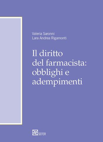 Il diritto del farmacista: obblighi e adempimenti - Valeria Saronni, Lara Rigamonti - Libro SEFER Editore 2022, Legem | Libraccio.it