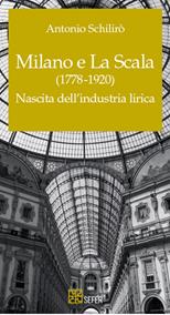 Milano e La Scala (1778-1920). Nascita dell'industria lirica - Antonio Schilirò - Libro SEFER Editore 2022 | Libraccio.it