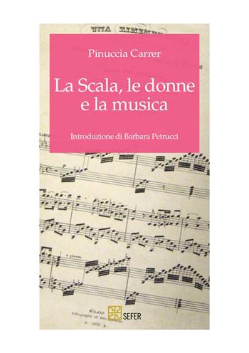 La Scala, le donne e la musica - Pinuccia Carrer - Libro SEFER Editore 2023, Saggi | Libraccio.it