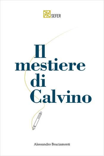 Il mestiere di Calvino - Alessandro Bruciamonti, Giorgio Molinari, Alessia Pastori - Libro SEFER Editore 2025 | Libraccio.it