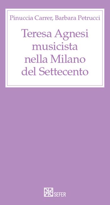 Teresa Agnesi musicista nella Milano del Settecento - Pinuccia Carrer, Barbara Petrucci - Libro SEFER Editore 2024 | Libraccio.it