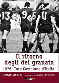 Il ritorno degli dei granata. 1976: Toro campione d'Italia! - Ferrero Paolo - Libro Bradipolibri 2014 | Libraccio.it