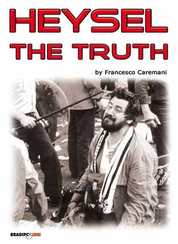 Heysel the truth - Francesco Caremani - Libro Bradipolibri 2015 | Libraccio.it