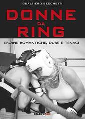 Donne da ring. Eroine romantiche, dure e tenaci