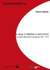 Il seme, il terreno, il raccolto. Le origini dello Sport Lombardo: 1861-1914