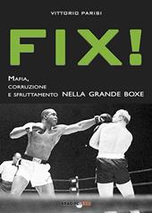 Fix! Mafia, corruzione e sfruttamento nella grande boxe