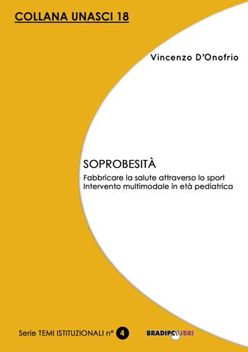 Soprobesità. Fabbricare la salute attraverso lo sport. Intervento multimodale in età pediatrica - Vincenzo D'Onofrio - Libro Bradipolibri 2016, Unasci | Libraccio.it