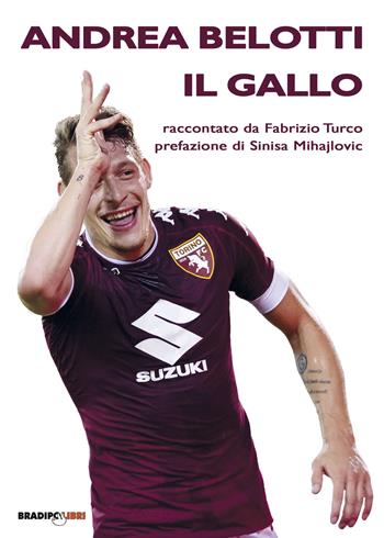 Andrea Belotti il gallo - Fabrizio Turco - Libro Bradipolibri 2017 | Libraccio.it