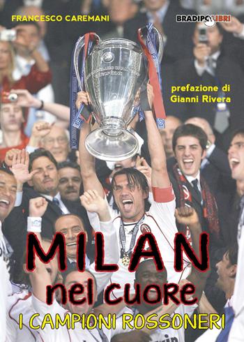 Milan nel cuore. I campioni rossoneri - Francesco Caremani - Libro Bradipolibri 2017 | Libraccio.it