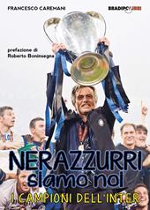 Nerazzurri siamo noi. I campioni dell'Inter