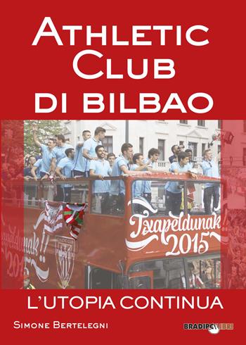 Athletic club di Bilbao. L'utopia continua - Simone Bertelegni - Libro Bradipolibri 2017 | Libraccio.it