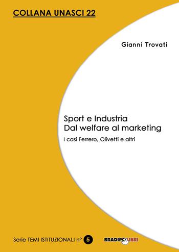 Sport e industria dal welfare al marketing. I casi Ferrero, Olivetti e altri - Gianni Trovati - Libro Bradipolibri 2017, Unasci | Libraccio.it