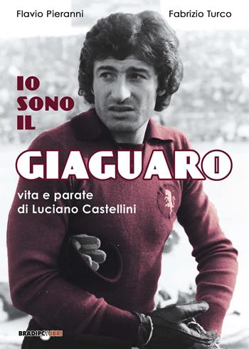 Io sono il giaguaro. Vita e parate di Luciano Castellini - Flavio Pieranni, Fabrizio Turco - Libro Bradipolibri 2018 | Libraccio.it