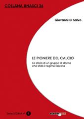 Le pioniere del calcio. La storia di un gruppo di donne che sfidò il regime fascista