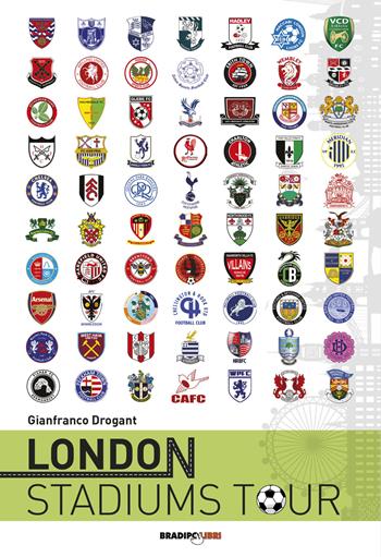 London stadiums tour. Ediz. italiana - Gianfranco Drogant - Libro Bradipolibri 2019, Arcadinoè | Libraccio.it