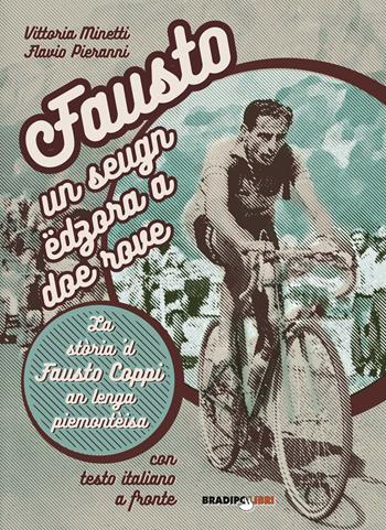 Fausto, un seugn edzora a doe rove. La storia 'd Fausto Coppi an lenga piemonteisa - Vittoria Minetti, Flavio Pieranni - Libro Bradipolibri 2019 | Libraccio.it