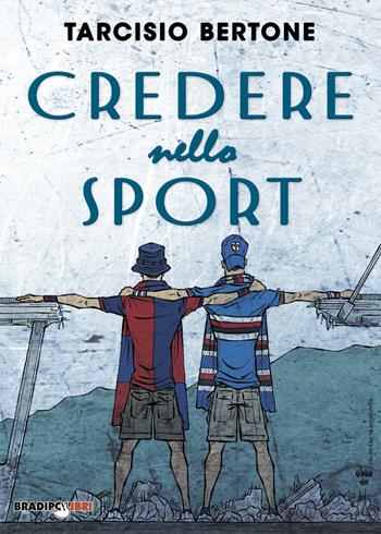 Credere nello sport - Tarcisio Bertone - Libro Bradipolibri 2020 | Libraccio.it
