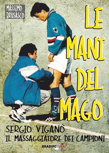 Le mani del mago. Sergio Viganò il massaggiatore dei campioni - Massimo Brusasco - Libro Bradipolibri 2020 | Libraccio.it