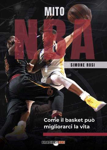 Mito NBA. Come il basket può migliorarci la vita - Simone Rosi - Libro Bradipolibri 2020 | Libraccio.it