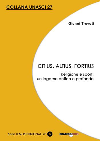 Citius, altius, fortius. Religione e sport, un legame antico e profondo - Gianni Trovati - Libro Bradipolibri 2021, Unasci | Libraccio.it