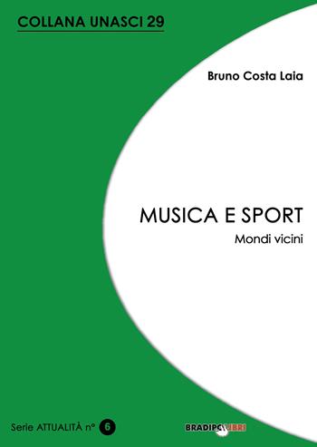 Musica e sport. Mondi vicini - Bruno Costa Laia - Libro Bradipolibri 2022, Unasci | Libraccio.it