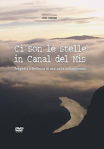 Ci son le stelle in Canal del Mis. Tragedia e bellezza di una valle abbandonata. DVD  - Libro Alpinia Itinera 2016 | Libraccio.it