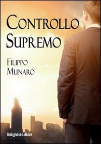 Controllo supremo - Filippo Munaro - Libro Bolognese Editore 2014, Adrenalina | Libraccio.it