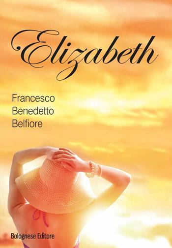 Elizabeth - Francesco B. Belfiore - Libro Bolognese Editore 2015, Petali di rosa | Libraccio.it
