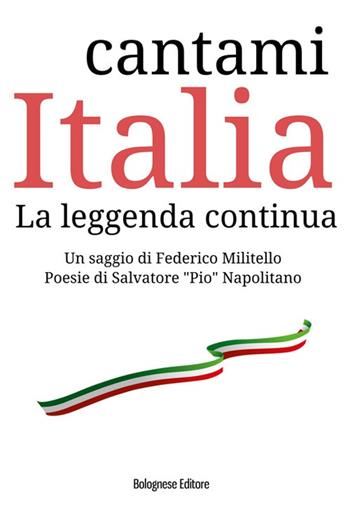 Cantami Italia. La leggenda continua - Federico Militello, Salvatore Napolitano - Libro Bolognese Editore 2017, Sapiens sapiens | Libraccio.it