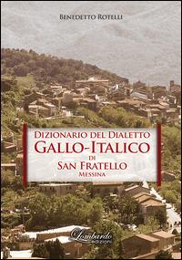 Dizionario del dialetto Gallo-Italico di San Fratello Messina - Benedetto Rotelli - Libro Lombardo Edizioni 2014 | Libraccio.it