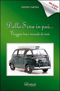 Dalla Sena in poi... Viaggio tra i ricordi di ieri - Santino Smedili - Libro Lombardo Edizioni 2015 | Libraccio.it
