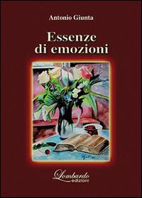 Essenze di emozioni - Antonio Giunta - Libro Lombardo Edizioni 2015 | Libraccio.it