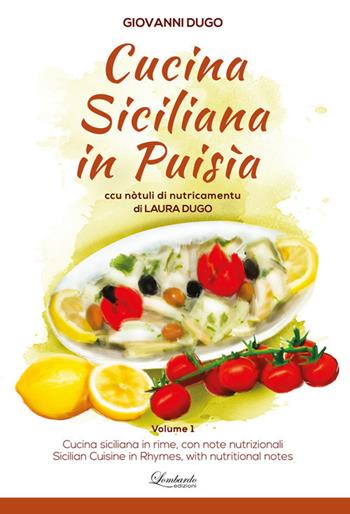 Cucina siciliana in puisìa. Ccu nòtuli di nutricamentu. Ediz. siciliana, italiana e inglese. Vol. 1 - Giovanni Dugo - Libro Lombardo Edizioni 2016 | Libraccio.it