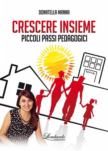 Crescere insieme. Piccoli passi pedagogici - Donatella Manna - Libro Lombardo Edizioni 2017 | Libraccio.it
