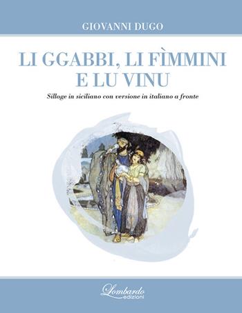 Li ggabbi, li fìmmini e lu vinu. Nuova ediz. - Giovanni Dugo - Libro Lombardo Edizioni 2017 | Libraccio.it