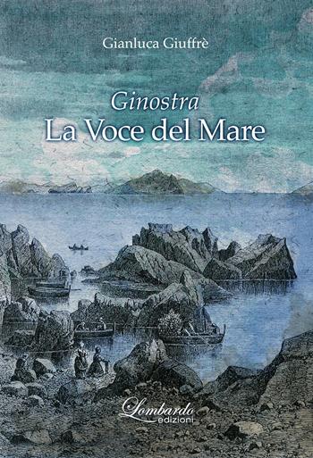 Ginostra. La voce del mare - Gianluca Giuffrè - Libro Lombardo Edizioni 2017 | Libraccio.it