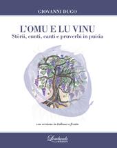 L' omu e lu vinu. Stòrii, cunti, canti e pruverbi in puisìa. Testo siciliano a fronte
