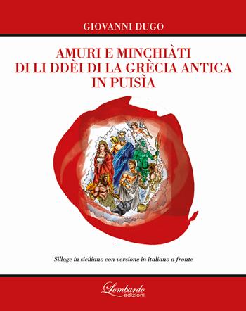 Amuri e minchiàti di li ddèi di la Grècia antica in puisìa. Testo siciliano a fronte - Giovanni Dugo - Libro Lombardo Edizioni 2017 | Libraccio.it