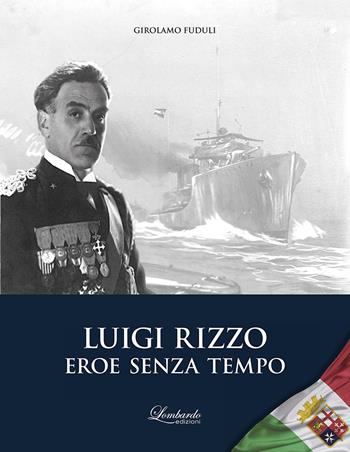 Luigi rizzo. Eroe senza tempo - Girolamo Fuduli - Libro Lombardo Edizioni 2018 | Libraccio.it