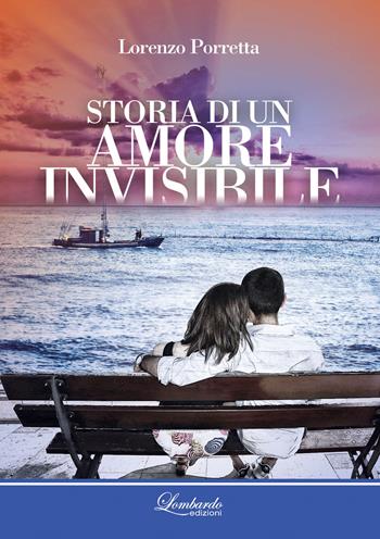 Storia di un amore invisibile - Lorenzo Porretta - Libro Lombardo Edizioni 2018 | Libraccio.it