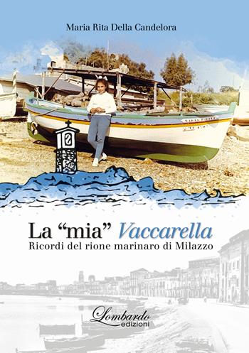 La "mia" Vaccarella. Ricordi del rione marinaro di Milazzo - Maria Rita Della Candelora - Libro Lombardo Edizioni 2019 | Libraccio.it