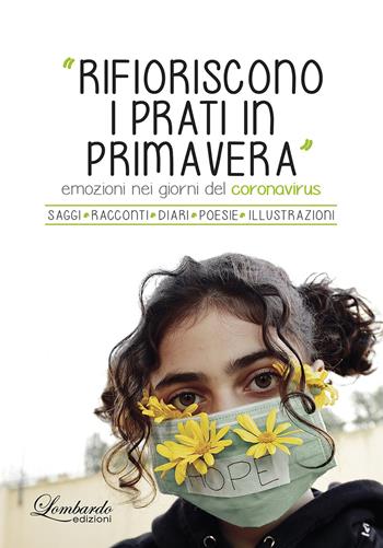 Rifioriscono i prati in Primavera. Emozioni nei giorni del Coronavirus. Ediz. illustrata  - Libro Lombardo Edizioni 2021 | Libraccio.it