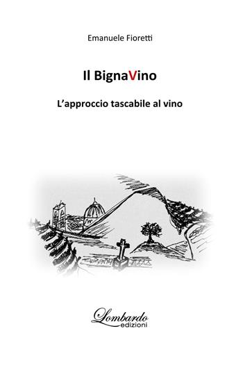 Il BignaVino. L'approccio tascabile al vino - Emanuele Fioretti - Libro Lombardo Edizioni 2020 | Libraccio.it